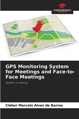 GPS Monitoring System for Meetings and Face-to-Face Meetings - Cléber Marcelo Alves de Barros
