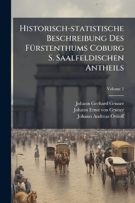 Historisch-statistische Beschreibung Des F&Atilde;1/4rstenthums Coburg S. Saalfeldischen Antheils - Johann Gerhard Gruner