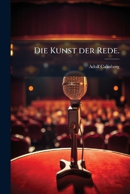 Die Kunst der Rede. - Adolf Calmberg