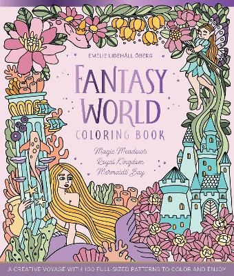 Fantasy World Coloring Book MAGIC MEADOWS - ROYAL KINGDOM - MERMAIDS&rsquo; BAY - Emelie Lideh&auml;ll &Ouml;berg