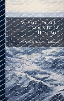 Voyages De M. Le Baron De La Hontan...