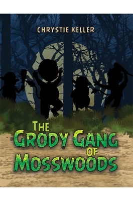 The Grody Gang of Mosswoods - CHRYSTIE KELLER