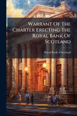 Warrant Of The Charter Erecting The Royal Bank Of Scotland - 