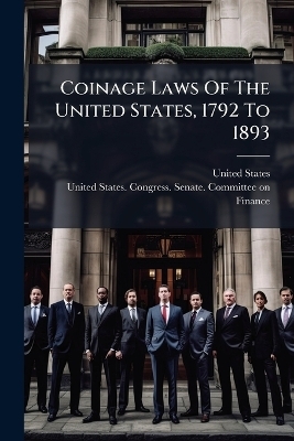 Coinage Laws Of The United States, 1792 To 1893 - United States