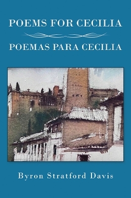 Poems For Cecilia / Poemas Para Cecilia - Byron Stratford Davis