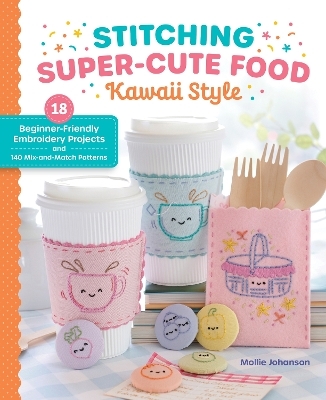 Stitching Super-Cute Food Kawaii Style - Mollie Johanson