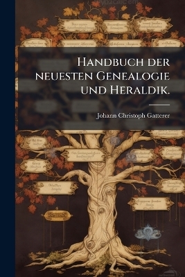 Handbuch der neuesten Genealogie und Heraldik. - Johann Christoph Gatterer