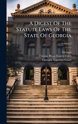 A Digest Of The Statute Laws Of The State Of Georgia