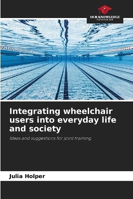 Integrating wheelchair users into everyday life and society