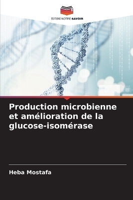 Production microbienne et am&eacute;lioration de la glucose-isom&eacute;rase - Heba Mostafa