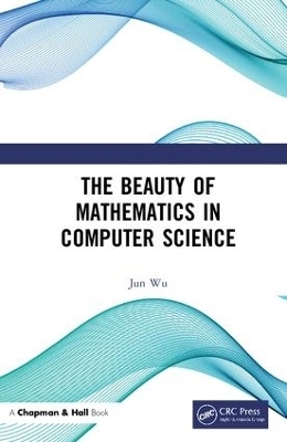 The Beauty of Mathematics in Computer Science - Jun Wu