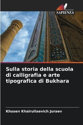 Sulla storia della scuola di calligrafia e arte tipografica di Bukhara - Khusen Khairullaevich Juraev