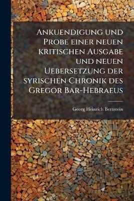 Ankuendigung und Probe einer neuen kritischen Ausgabe und neuen Uebersetzung der syrischen Chronik des Gregor Bar-Hebraeus