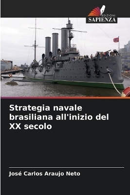 Strategia navale brasiliana all'inizio del XX secolo - Jos&eacute; Carlos Araujo Neto