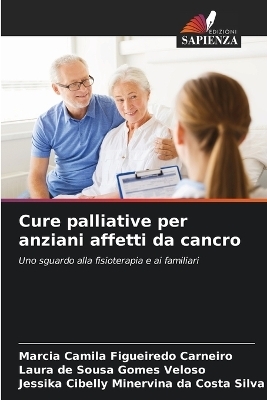 Cure palliative per anziani affetti da cancro - M&aacute;rcia camila figueiredo Carneiro, Laura de Sousa Gomes Veloso, Jessika Cibelly Minervina Da C Silva