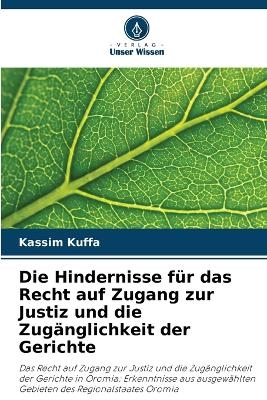 Die Hindernisse f&uuml;r das Recht auf Zugang zur Justiz und die Zug&auml;nglichkeit der Gerichte - Kassim Kuffa