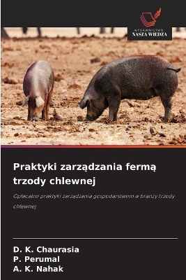 Praktyki zarządzania fermą trzody chlewnej - D K Chaurasia, P Perumal, A K Nahak