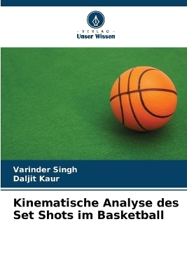 Kinematische Analyse des Set Shots im Basketball - Varinder Singh, Daljit Kaur