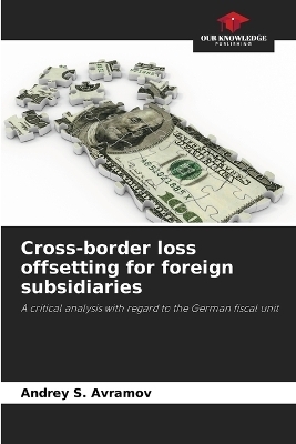 Cross-border loss offsetting for foreign subsidiaries - Andrey S Avramov