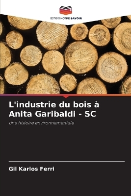 L'industrie du bois à Anita Garibaldi - SC