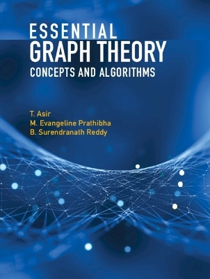 Essential Graph Theory - T. Asir, M. Evangeline Prathibha, B. Surendranath Reddy