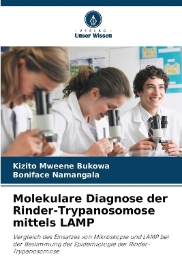 Molekulare Diagnose der Rinder-Trypanosomose mittels LAMP - Kizito Mweene Bukowa, Boniface Namangala