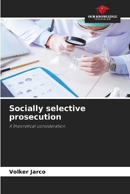 Socially selective prosecution - Volker Jarco
