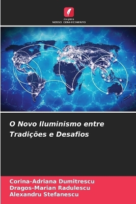 O Novo Iluminismo entre Tradi&ccedil;&otilde;es e Desafios - Corina-Adriana Dumitrescu, Dragos-Marian Radulescu, Alexandru Stefanescu