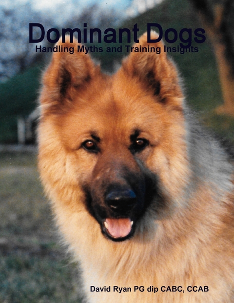 Dominant Dogs - Handling Myths and Training Insights - CCAB David Ryan PG dip CABC