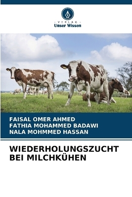 Wiederholungszucht Bei Milchk&uuml;hen - Faisal Omer Ahmed, FATHIA MOHAMMED BADAWI, NALA MOHMMED HASSAN