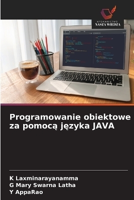 Programowanie obiektowe za pomocą języka JAVA - K Laxminarayanamma, G Mary Swarna Latha, Y AppaRao