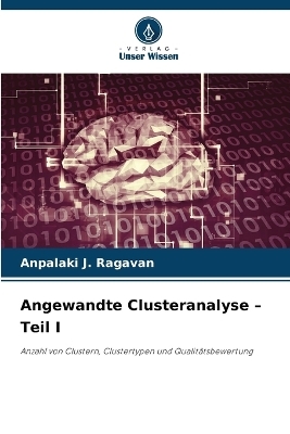 Angewandte Clusteranalyse - Teil I - Anpalaki J Ragavan