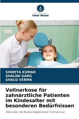 Vollnarkose f&uuml;r zahn&auml;rztliche Patienten im Kindesalter mit besonderen Bed&uuml;rfnissen - SHWETA KUMAR, Shalini Garg, Shalu Verma