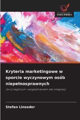 Kryteria marketingowe w sporcie wyczynowym os&oacute;b niepelnosprawnych - Stefan Linseder