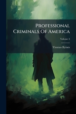 Professional Criminals Of America - Thomas Byrnes