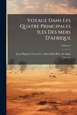 Voyage Dans Les Quatre Principales Iles Des Mers D'afrique - 