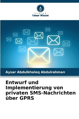 Entwurf und Implementierung von privaten SMS-Nachrichten &uuml;ber GPRS - Aysar Abdulkhaleq Abdulrahman