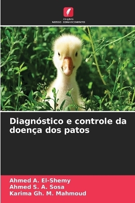 Diagn&oacute;stico e controle da doen&ccedil;a dos patos - Ahmed A El-Shemy, Ahmed S a Sosa, Karima Gh M Mahmoud