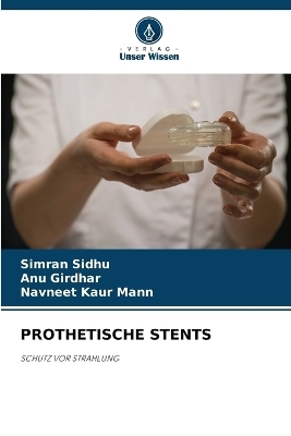 Prothetische Stents - Simran Sidhu, ANU Girdhar, Navneet Kaur Mann