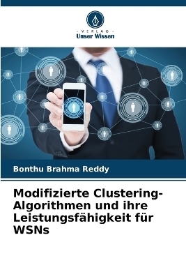 Modifizierte Clustering-Algorithmen und ihre Leistungsf&auml;higkeit f&uuml;r WSNs - Bonthu Brahma Reddy