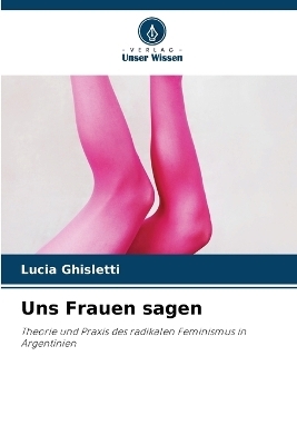 Uns Frauen sagen - Lucia Ghisletti