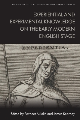 Experiential and Experimental Knowledge on the Early Modern English Stage - 