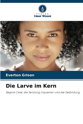 Die Larve im Kern