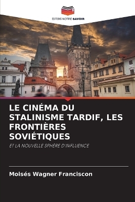 Le Cinéma Du Stalinisme Tardif, Les Frontières Soviétiques - Moisés Wagner Franciscon