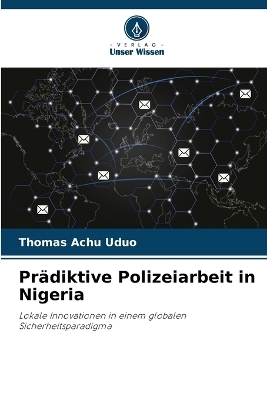 Pr&auml;diktive Polizeiarbeit in Nigeria - Thomas Achu Uduo