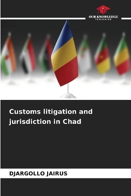 Customs litigation and jurisdiction in Chad