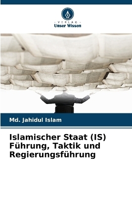 Islamischer Staat (IS) Führung, Taktik und Regierungsführung