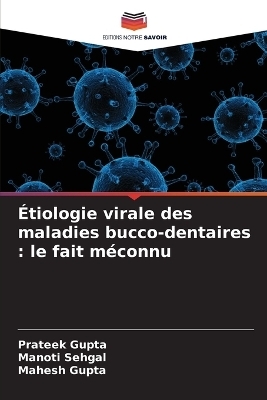 &Eacute;tiologie virale des maladies bucco-dentaires - Prateek Gupta, Manoti Sehgal, Mahesh Gupta
