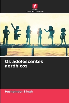 Os adolescentes aer&oacute;bicos - Pushpinder Singh