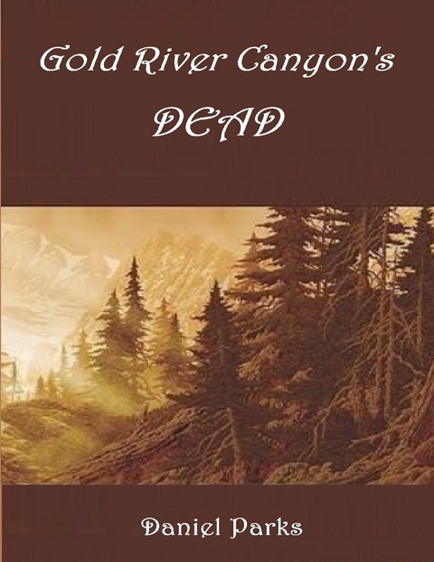 Gold River Canyon's Dead -  Daniel Parks